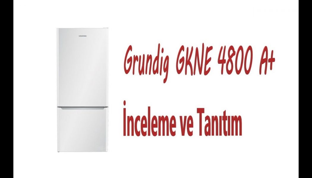 Grundig GKNE 4800 A+ Buzdolabı İnceleme ve Tanıtım