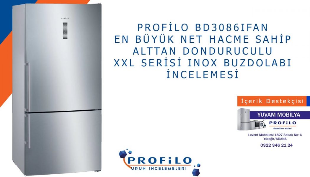 Profilo BD3086IFAN XXL Alttan Buzluklu Inox En Büyük Net Hacime Sahip Buzdolabı İncelemesi