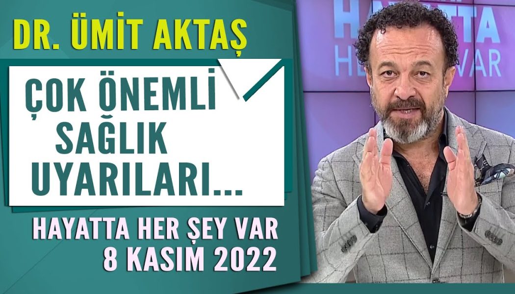 Dr  Ümit Aktaş’tan çok önemli sağlık uyarıları Hayatta Her Şey Var 8 Kasım 2022 YT