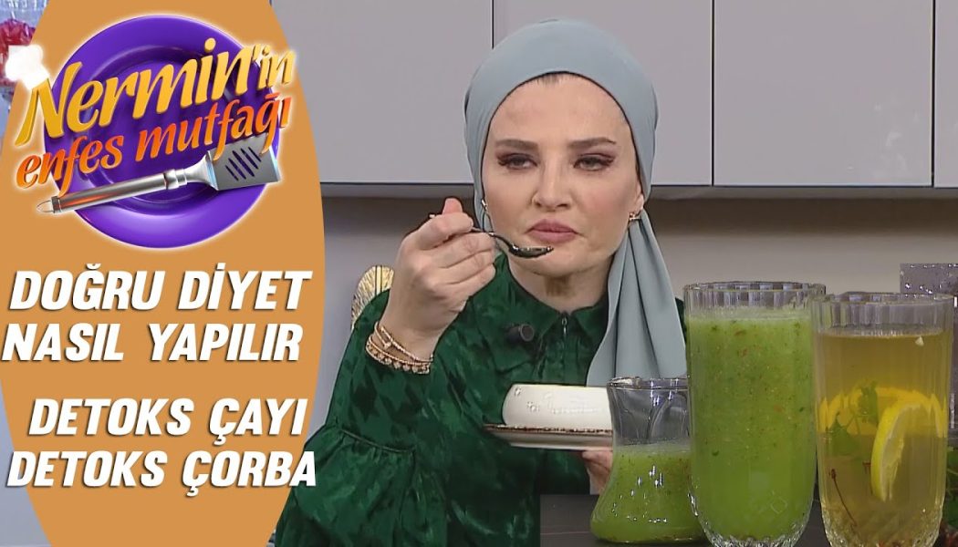 Doğru diyet nasıl yapılır Detoks Çayı ve Detoks Çorbası