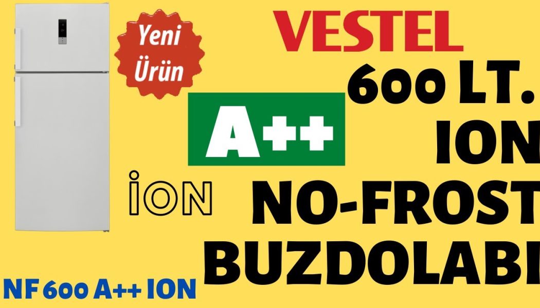 VESTEL 600 LT. A++ NO-FROST BUZDOLABI – NF600 E A++ ION – YENİ MODEL – 2020