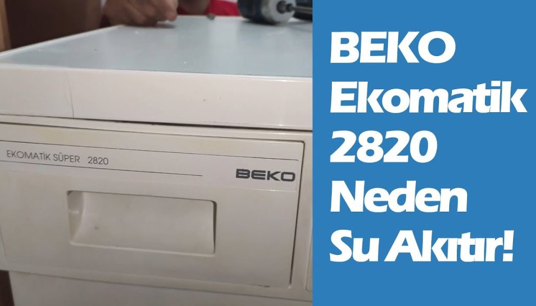 Beko Ekomatik 2820 Neden Su Akıtır! 28 Senelik Çamaşır Makinesi Ev Sahibini Terk Etmemiş!