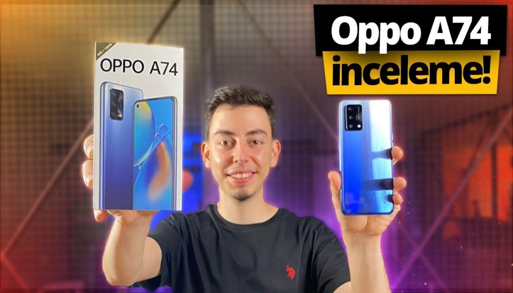 Oppo A74 inceleme! – Yerli telefon canavar olmuş mu?