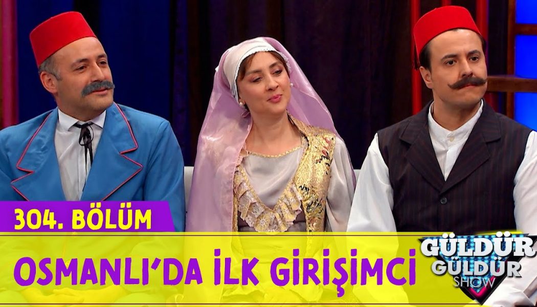 Osmanlı’da İlk Girişimci – 304.Bölüm (Güldür Güldür Show)