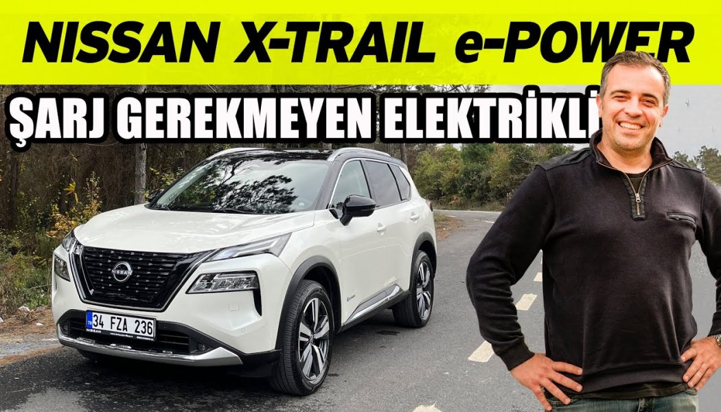 Nissan X-Trail e-POWER test sürüşü | Kendi kendini şarj eden elektrikli araba