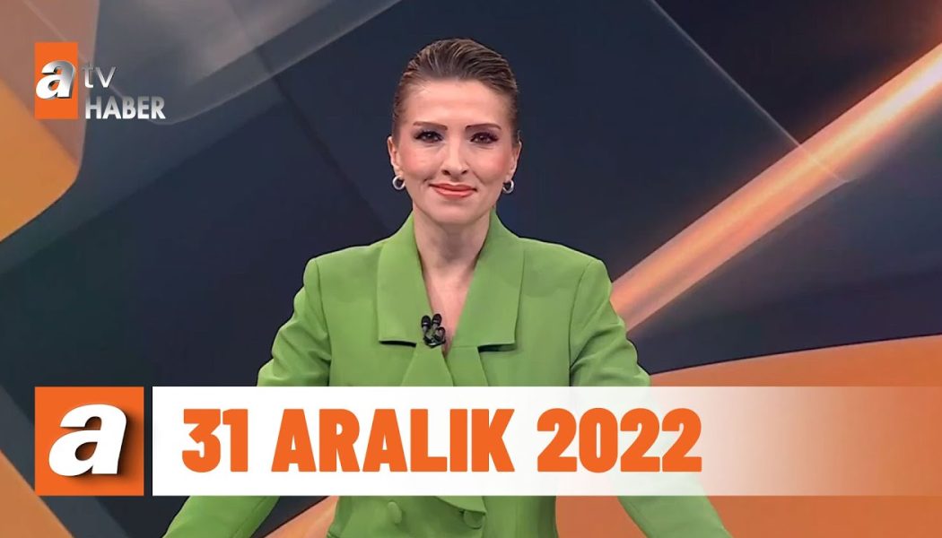 atv Ana Haber | 31 Aralık 2022